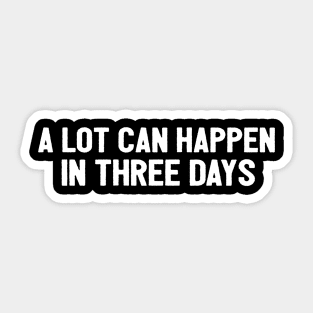 A Lot Can Happen In Three Days Cool Funny Easter Christian Sticker